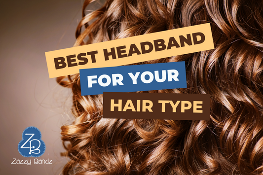 Best Headband for Your Hair Type - Zazzy Bandz